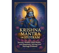 Krishna Mantra or Stotram: Prayer for Success, Wealth, Good Health, and Happiness, Solving Love Marriage Problems Sacred Prayers for Prosperity, Health, Love & Daily Blessings