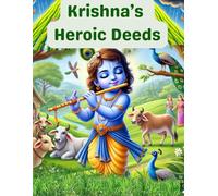 Krishna’s Heroic Deeds: krishna book for kids 4 to 11 years old kids, stories, shlokas, krishna life teachings