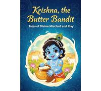 Krishna, the Butter Bandit: Tales of Divine Mischief and Play