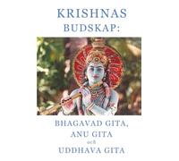 Krishnas budskap: Bhagavad Gita, Anu Gita och Uddhava Gita