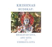 Krishnas budskap: Bhagavad Gita, Anu Gita och Uddhava Gita