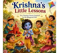 Krishna's Little Lessons: Five Timeless Stories Inspired by the Bhagavad Gita