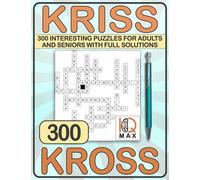 Kriss Kross: 300 Interesting Puzzles for Adults and Seniors with Full Solutions. Criss Cross