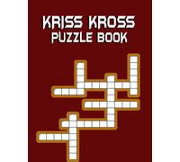 Kriss Kross Puzzle Book: 100 Kriss Kross Puzzle Book With All Solutions And Fully New Version.