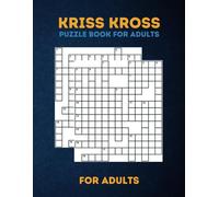 Kriss Kross Puzzle Book for Adults: 100 Puzzles with Full Solutions: Kriss Kross (Criss Cross) Crossword Activity Book Completely Different Topics |Criss Cross Crossword Activity Mind Games Book