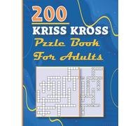kriss kross puzzle book for adults: 200 new criss cross puzzles, complete with solutions