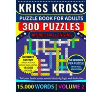 Kriss Kross Puzzle Book For Adults 300 Puzzles with Full Solutions | VOLUME 2: Kriss Kross (Criss Cross) Crossword Activity Book with 15.000 words on completely different topics - VOLUME 2