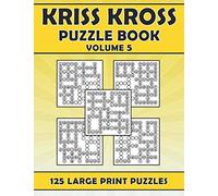 Kriss Kross Puzzle Book Volume 5: Activity Book With 125 Large Print Word Fill In Puzzles (Large Print Kriss Kross Puzzle Book)