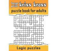 Kriss kross puzzle books for adults large print: Sharpen your mind and spark creativity with these 100 awesome puzzles