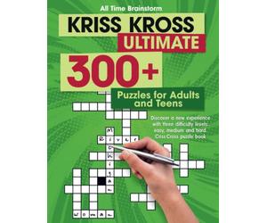 Kriss Kross Ultimate: 300+ Puzzles for Adults and Teens. Discover a new experience with three difficulty Levels: Easy, Medium and Hard. Criss Cross Puzzle Book