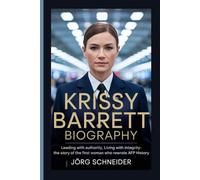 krissy Barrett Biography: Leading with Authority, Living with Integrity-The Story of the First Woman Who Rewrote AFP History
