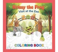 Krissy the Frog: Visit at the Zoo - Coloring Book: Zoo Animals, Easy Coloring Pages & Fun Activities for Kids Ages 2-6