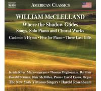 The Ny Virtuoso Singers - William McClelland: Where the Shadow Glides - Songs, Solo Piano and Choral Works