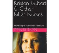 Kristen Gilbert & Other Killer Nurses