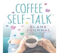 Kristen Helmstetter Coffee Self-Talk Blank Journal: (Softcover Blank Lined Journal 180 Kristen Helmstetter Multicolor