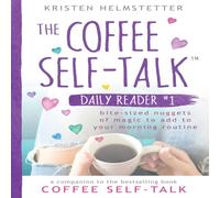 Kristen Helmstetter The Coffee Self-Talk Daily Reader #1: Bite-Sized Nuggets of Magic Kristen Helmstetter Multicolor