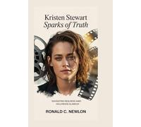 Kristen Stewart: Sparks of Truth: Navigating Realness Amid Hollywood Glamour