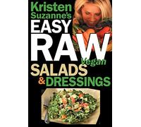 Kristen Suzanne's EASY Raw Vegan Salads & Dressings: Fun & Easy Raw Food Recipes for Making the World's Most Delicious & Healthy Salads for Yourself, Your Family & Entertaining