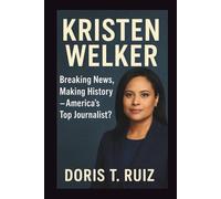 KRISTEN WELKER: Breaking News, Making History - America’s Top Journalist?