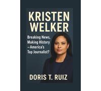 KRISTEN WELKER: Breaking News, Making History - America’s Top Journalist?