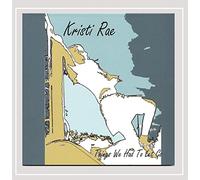 Kristi Rae - Things We Had to Let Go