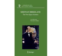 Kristian Birkeland: The First Space Scientist: 325 (Astrophysics and Space Science Library, 325)