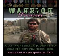 Kristin Beck Warrior Princess: A U.S. Navy Seal's Journey to Coming Out Kristin Beck Multicolor