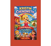 KRISTIN CHENOWETH: A Kids’ Biography - The Girl with the Big Voice and Big Dreams