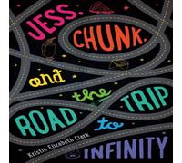 Kristin Elizabeth Clark Jess, Chunk, & the Road Trip to Infinity N/A Book Kristin Elizabeth Clark Multicolor