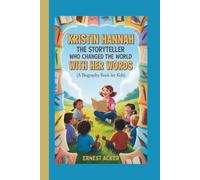 Kristin Hannah: The Storyteller Who Changed the World with Her Words (A Biography Book for Kids)
