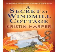 Kristin Harper A Secret at Windmill Cottage: An absolutely addictive page-turner Kristin Harper Multicolor