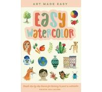 Easy Watercolor: Volume 1 Simple step-by-step lessons for learning to paint in watercolor (Art Made Easy)