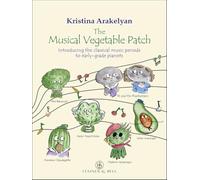 Kristina Arakelyan: The Musical Vegetable Patch - Introducing the Classical Music Periods to Early-Grade Pianists - Easy Piano Solo (Stainer & Bell)