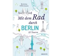 Kristina Offermann Mit dem Rad durch Berlin: 12 Touren (Paperback)