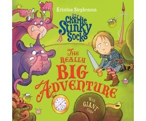 Kristina Stephenson Sir Charlie Stinky Socks: The Really Big Adventure Paperback Book Kristina Stephenson Multicolor