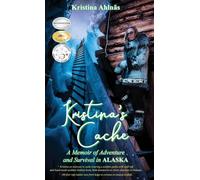 Kristina's Cache: A Memoir of Adventure and Survival in Alaska