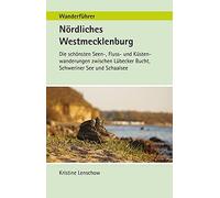 Kristine Lensch Wanderführer Nördliches Westmecklenburg: Die schönste Seen-, Flu