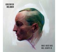 Kristoffer Bolander - What Never Was Will Always Be