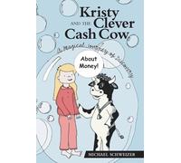Kristy AND THE Clever Cash Cow: A Magical Journey of Discovery About Money