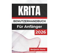KRITA BENUTZERHANDBUCH Für Anfänger 2026: Verbessern Sie Ihren kreativen Workflow mit detaillierten Werkzeugen, Anpassungsoptionen und praktischen ... und effiziente Erstellung von Grafiken
