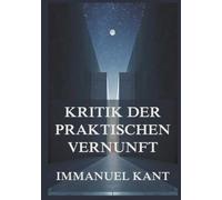 Kritik der praktischen Vernunft: Was soll ich tun? Die Grundfrage der Moral - radikal neu gedacht