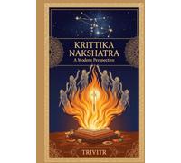 Krittika Nakshatra: A Modern Perspective (Nakshatra Series)