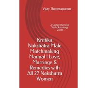 Krittika Nakshatra Male Matchmaking Manual | Love, Marriage & Remedies with All 27 Nakshatra Women: A Comprehensive Vedic Astrology Guide: 3 (27 Nakshatra Men Compatibility Series)
