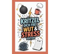 Kritzel dich frei - Wut & Stress Edition.: Das Anti-Stress-Kritzelbuch für Erwachsene: Sarkastisch, befreiend & herrlich unvernünftig - zum Rauslassen, Draufloskritzeln und Durchatmen