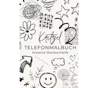 Kritzel Telefonmalbuch - Kreative Warteschleife: 72 Seiten, die dich anleiten deine Kritzelfähigkeiten auf das nächste Level zu heben. In diesem Buch ... dir eine neue, lustige Herausforderung.