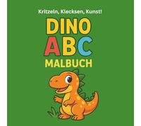 Kritzeln, Klecksen, Kunst!: Mein Dino ABC Malbuch