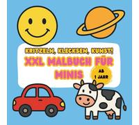 Kritzeln, Klecksen, Kunst! XXL Malbuch für Minis: Mein erstes Malbuch ab 1 Jahr, mit 100 schönen einfachen Motiven
