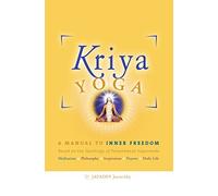 Kriya Yoga: A Manual to Inner Freedom