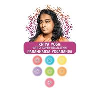Kriya Yoga: Art of Super-Realization: Art of Super-Realization Paramhansa Yogananda