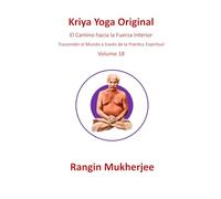 Kriya Yoga Original: El Camino hacia la Fuerza Interior - Volumen 18 (Edición en español) (Sri Mukherjee-serie completa (Español))